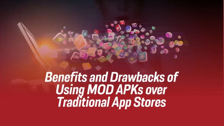 Benefits and Drawbacks of Using MOD APKs over Traditional App Stores 